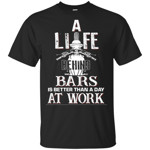 Biker A Life Behind Bars Is Better Than A Day At Work Black T-Shirt Men